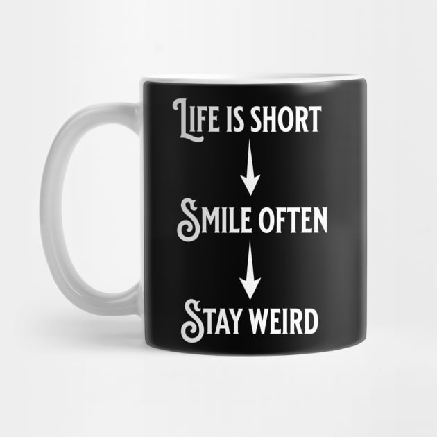 Life is short, smile often, Stay weird by Paul Buttermilk 